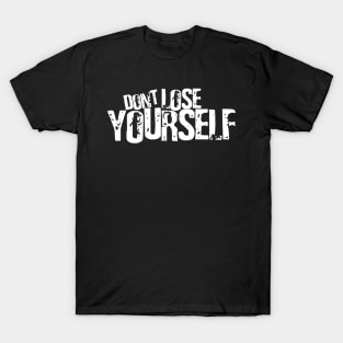 Don't lose YOURSELF T-Shirt